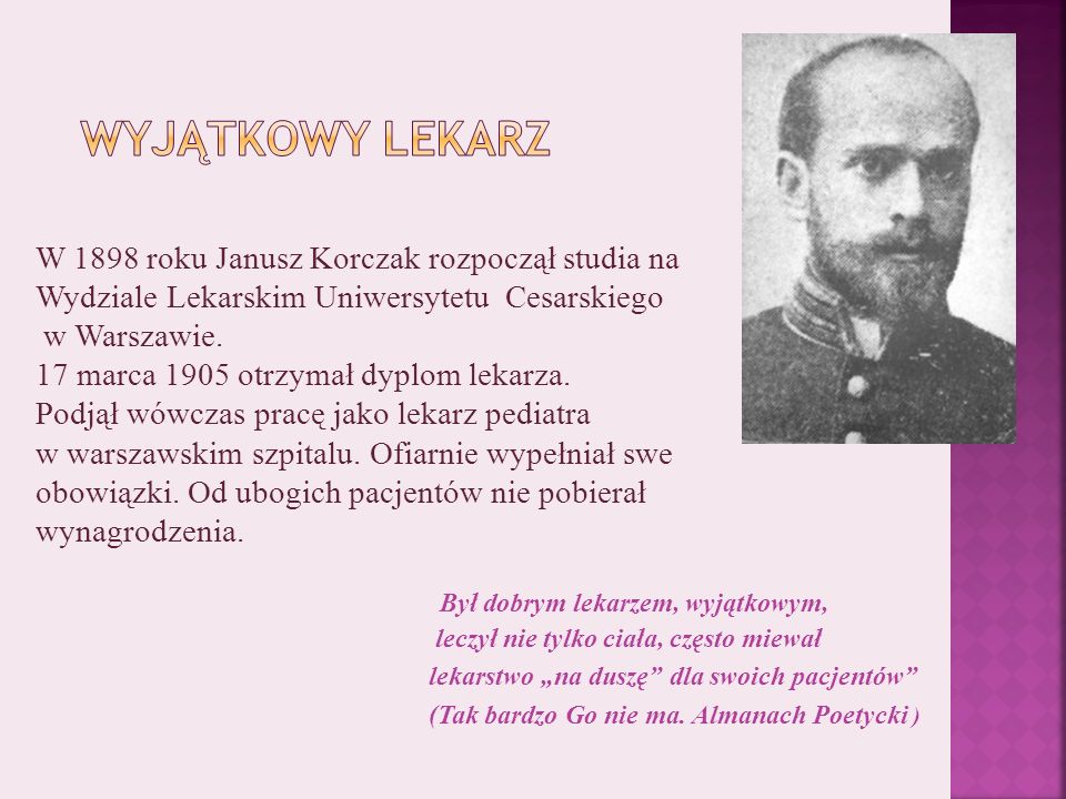 W 1898 roku Janusz Korczak rozpoczął studia na Wydziale Lekarskim Uniwersytetu Cesarskiego w Warszawie.