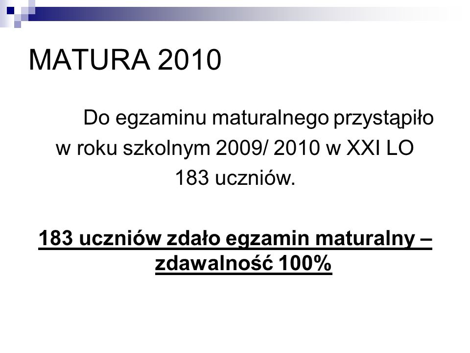 MATURA 2010 Do egzaminu maturalnego przystąpiło w roku szkolnym 2009/ 2010 w XXI LO 183 uczniów.