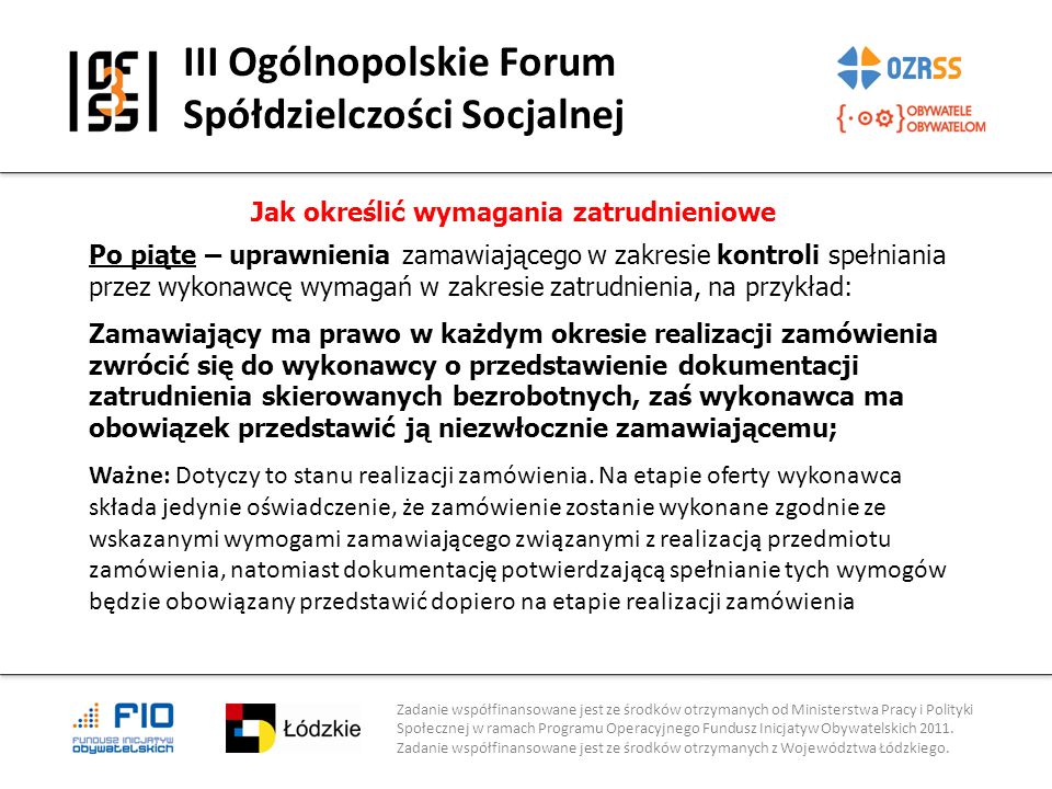 III Ogólnopolskie Forum Spółdzielczości Socjalnej Zadanie współfinansowane jest ze środków otrzymanych od Ministerstwa Pracy i Polityki Społecznej w ramach Programu Operacyjnego Fundusz Inicjatyw Obywatelskich 2011.