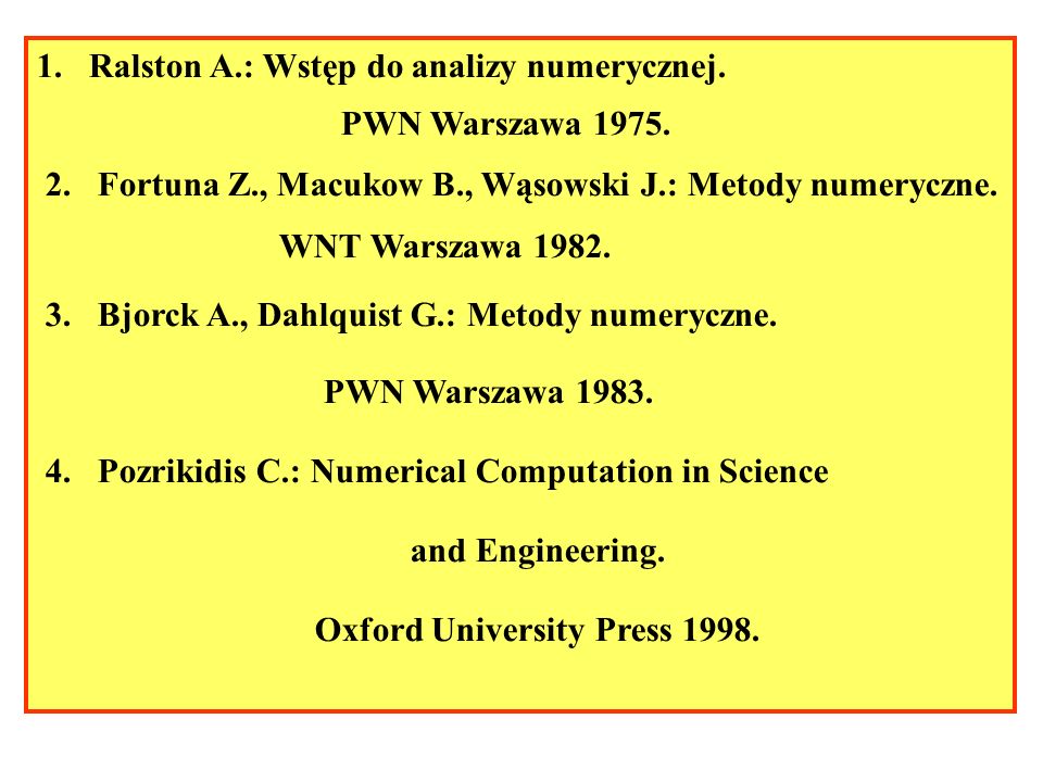 1. Ralston A.: Wstęp do analizy numerycznej. PWN Warszawa