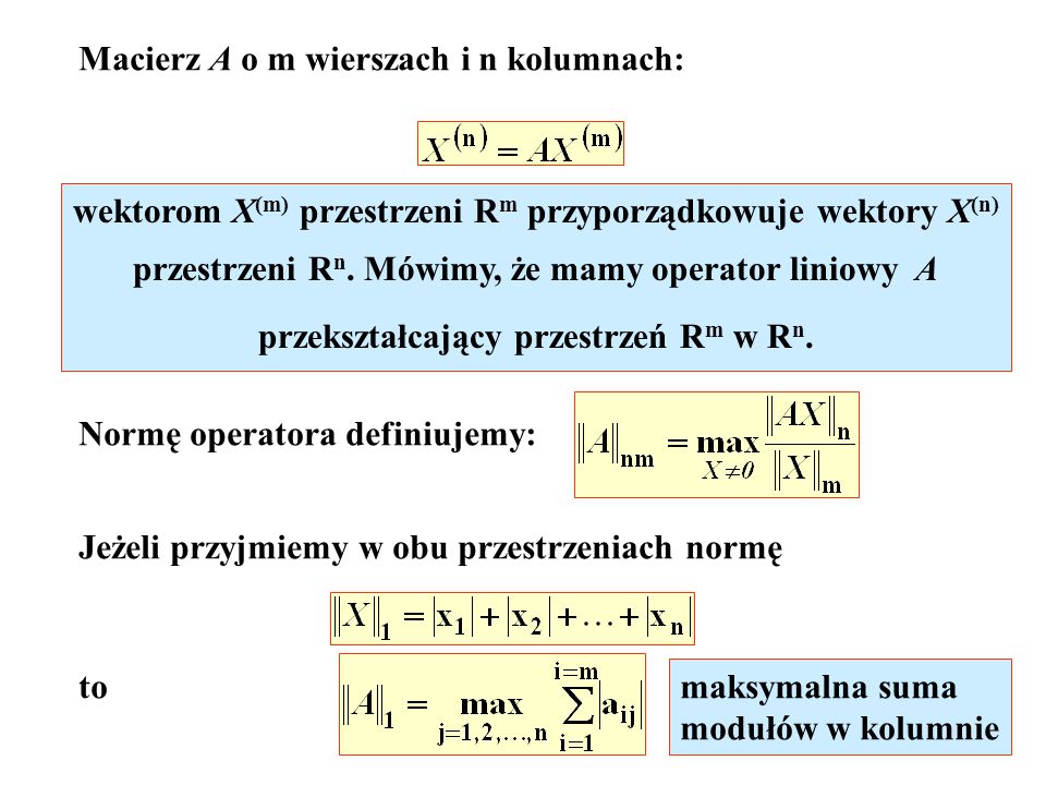 Macierz A o m wierszach i n kolumnach: wektorom X (m) przestrzeni R m przyporządkowuje wektory X (n) przestrzeni R n.