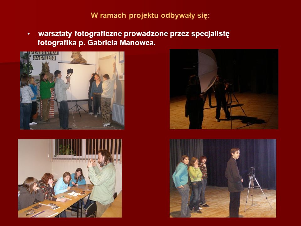 W ramach projektu odbywały się: warsztaty fotograficzne prowadzone przez specjalistę fotografika p.