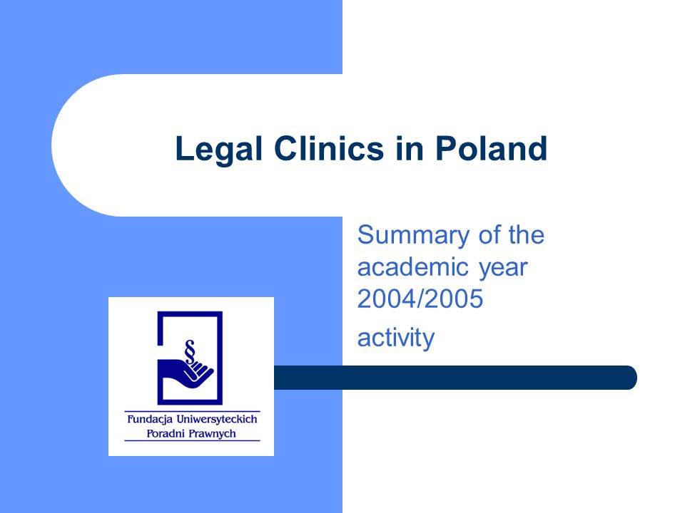 Legal Clinics in Poland Summary of the academic year 2004/2005 activity