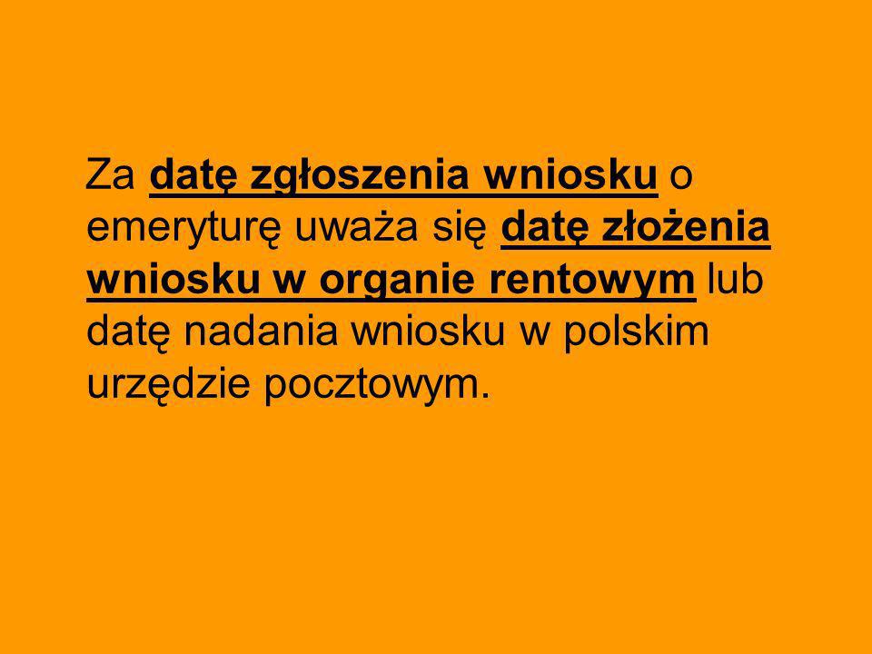 Za datę zgłoszenia wniosku o emeryturę uważa się datę złożenia wniosku w organie rentowym lub datę nadania wniosku w polskim urzędzie pocztowym.