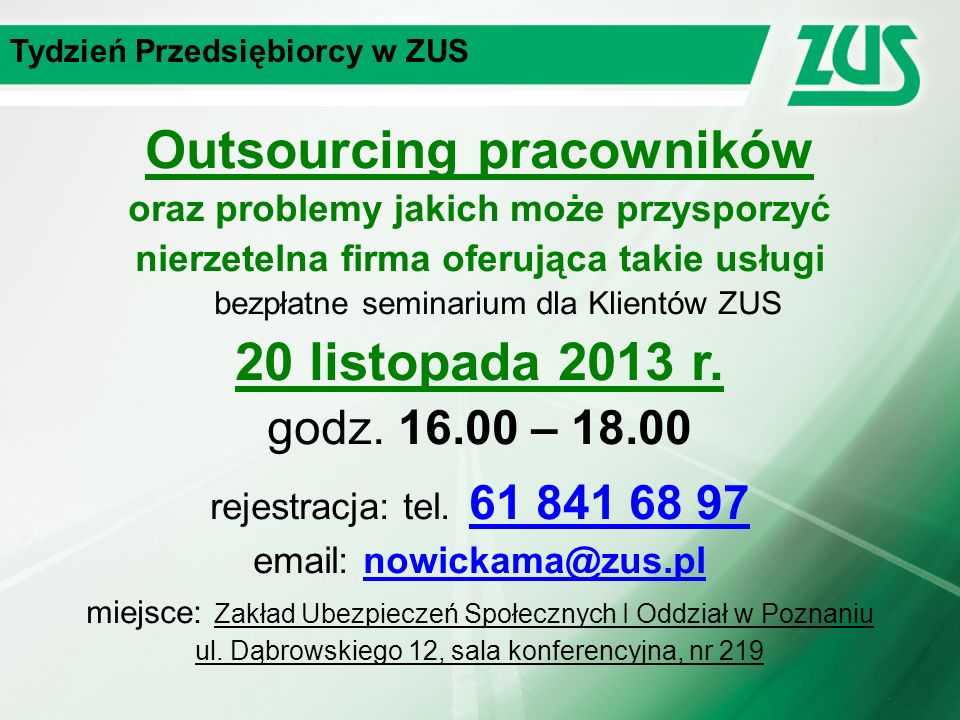 Tydzień Przedsiębiorcy w ZUS Outsourcing pracowników oraz problemy jakich może przysporzyć nierzetelna firma oferująca takie usługi bezpłatne seminarium dla Klientów ZUS 20 listopada 2013 r.