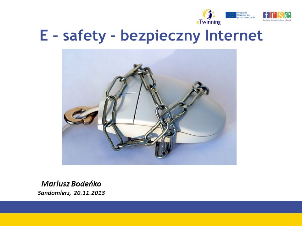 E – safety – bezpieczny Internet Mariusz Bodeńko Sandomierz,