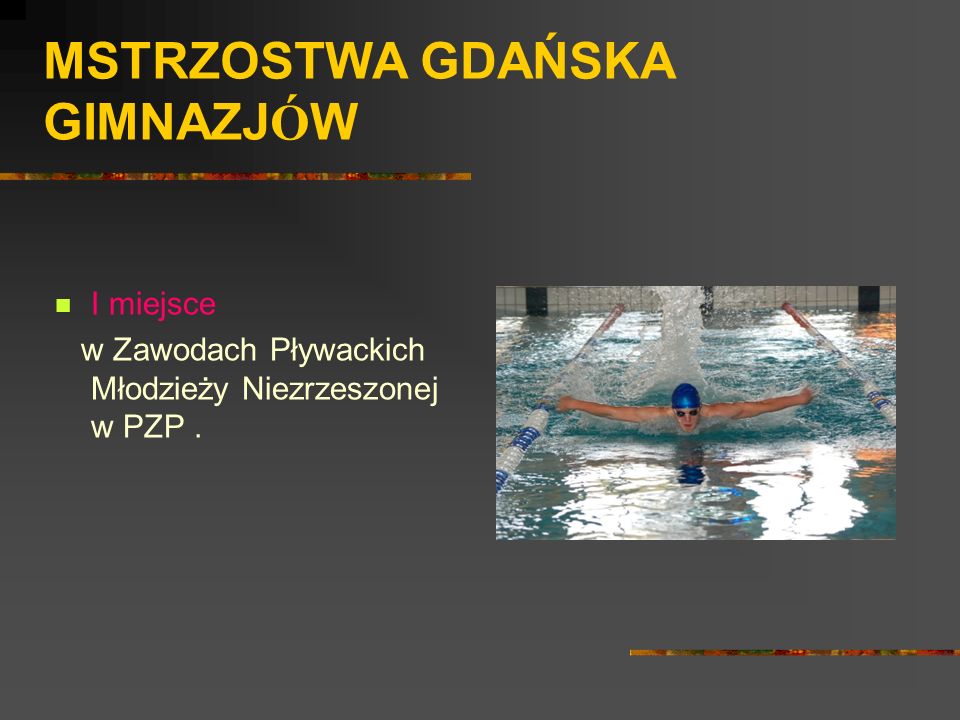 MSTRZOSTWA GDAŃSKA GIMNAZJ Ó W I miejsce w Zawodach Pływackich Młodzieży Niezrzeszonej w PZP.