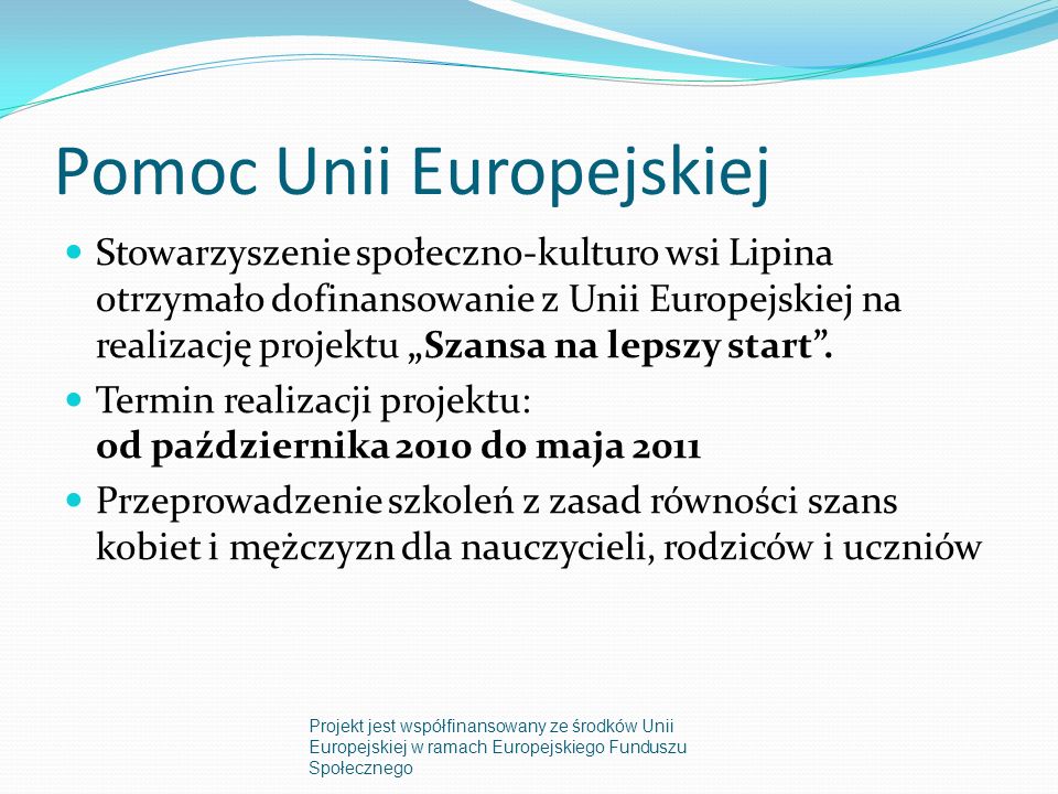 Pomoc Unii Europejskiej Stowarzyszenie społeczno-kulturo wsi Lipina otrzymało dofinansowanie z Unii Europejskiej na realizację projektu Szansa na lepszy start.