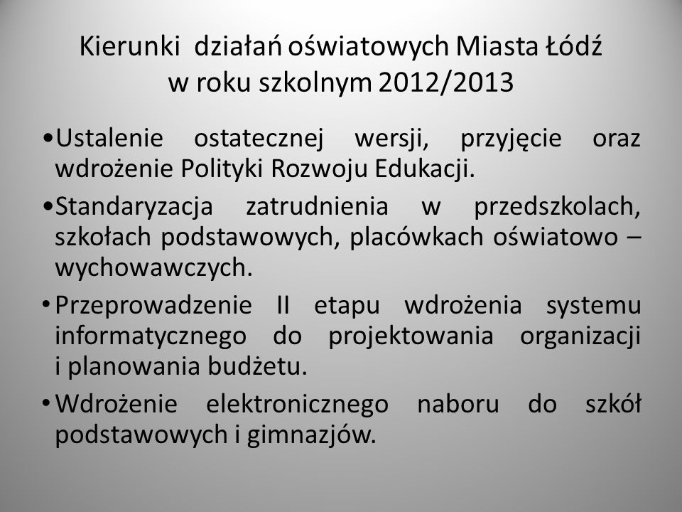 Kierunki działań oświatowych Miasta Łódź w roku szkolnym 2012/2013 Ustalenie ostatecznej wersji, przyjęcie oraz wdrożenie Polityki Rozwoju Edukacji.