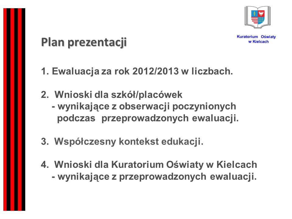 Plan prezentacji Kuratorium Oświaty w Kielcach 1.Ewaluacja za rok 2012/2013 w liczbach.
