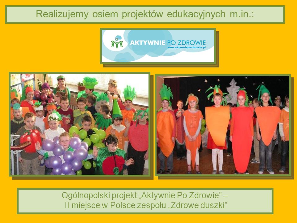 Realizujemy osiem projektów edukacyjnych m.in.: Ogólnopolski projekt Aktywnie Po Zdrowie – II miejsce w Polsce zespołu Zdrowe duszki
