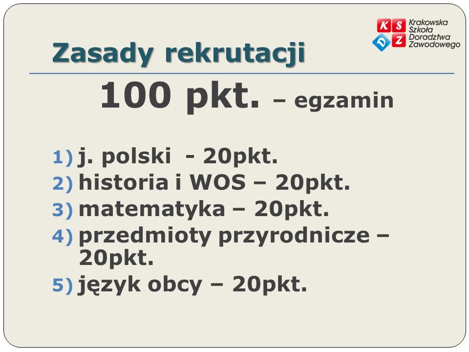 Zasady rekrutacji 100 pkt. – egzamin 1) j. polski - 20pkt.