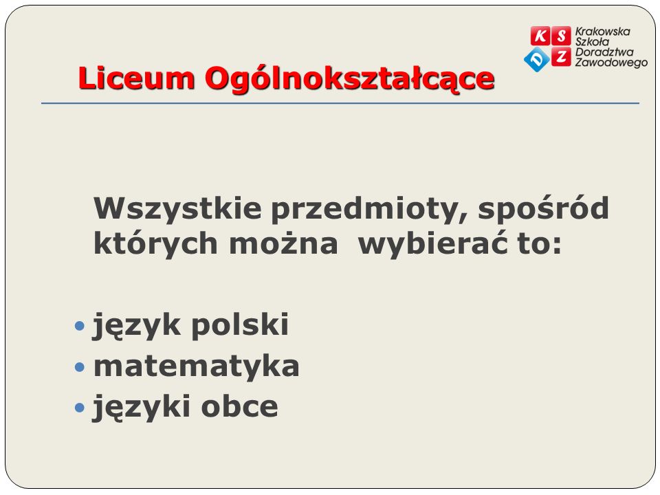 Liceum Ogólnokształcące Wszystkie przedmioty, spośród których można wybierać to: język polski matematyka języki obce