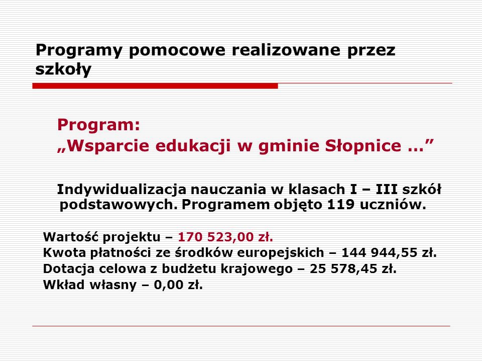 Programy pomocowe realizowane przez szkoły Program: „Wsparcie edukacji w gminie Słopnice … Indywidualizacja nauczania w klasach I – III szkół podstawowych.