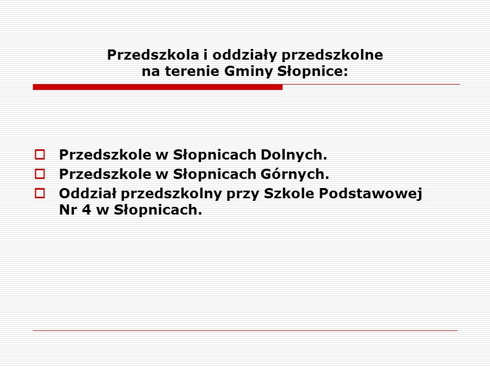 Przedszkola i oddziały przedszkolne na terenie Gminy Słopnice:  Przedszkole w Słopnicach Dolnych.