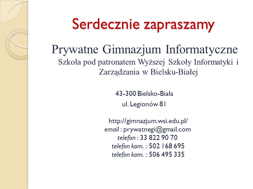 Serdecznie zapraszamy Prywatne Gimnazjum Informatyczne Szkoła pod patronatem Wyższej Szkoły Informatyki i Zarządzania w Bielsku-Białej Bielsko-Biała ul.