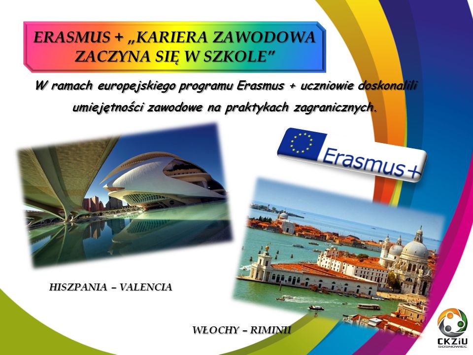 ERASMUS + „KARIERA ZAWODOWA ZACZYNA SIĘ W SZKOLE W ramach europejskiego programu Erasmus + uczniowie doskonalili umiejętności zawodowe na praktykach zagranicznych.