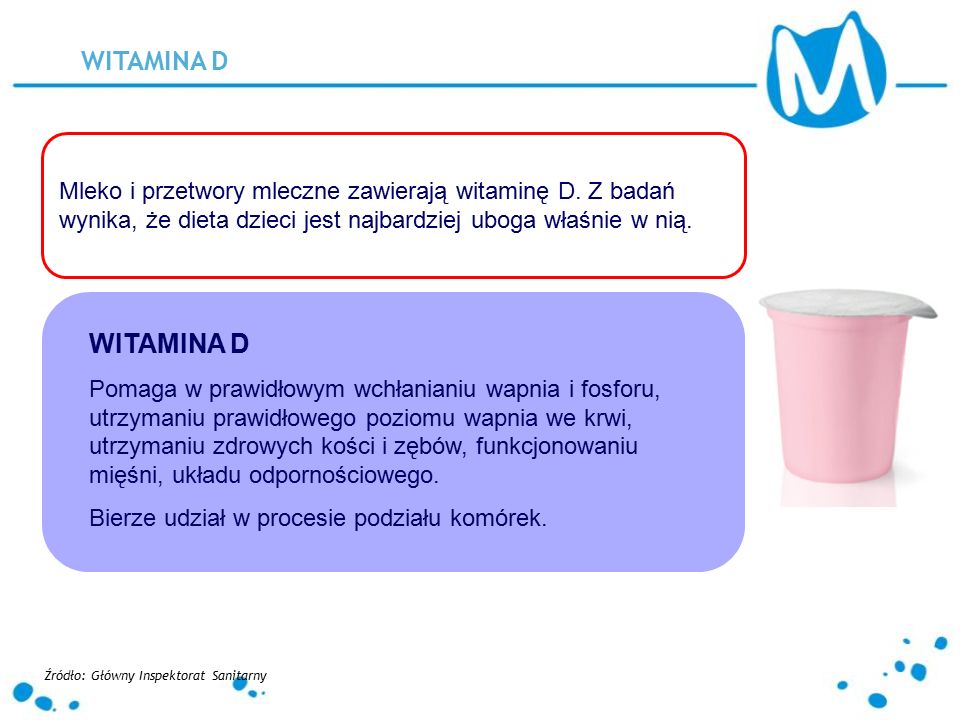 WITAMINA D Mleko i przetwory mleczne zawierają witaminę D.