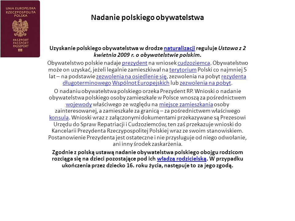 Nadanie polskiego obywatelstwa Uzyskanie polskiego obywatelstwa w drodze naturalizacji reguluje Ustawa z 2 kwietnia 2009 r.