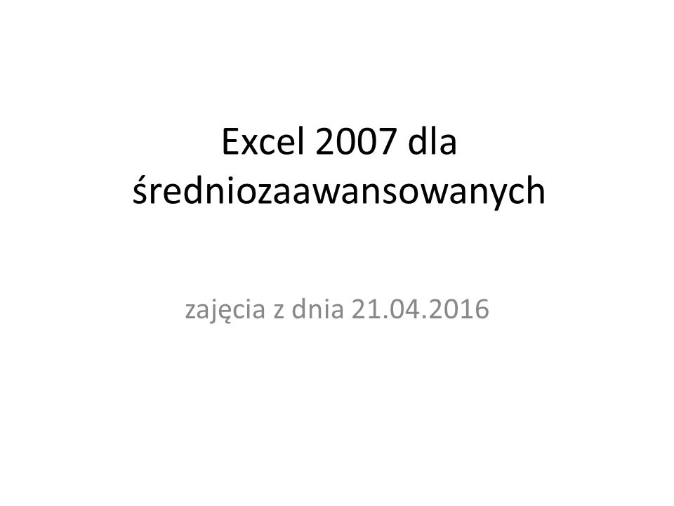Excel 2007 dla średniozaawansowanych zajęcia z dnia