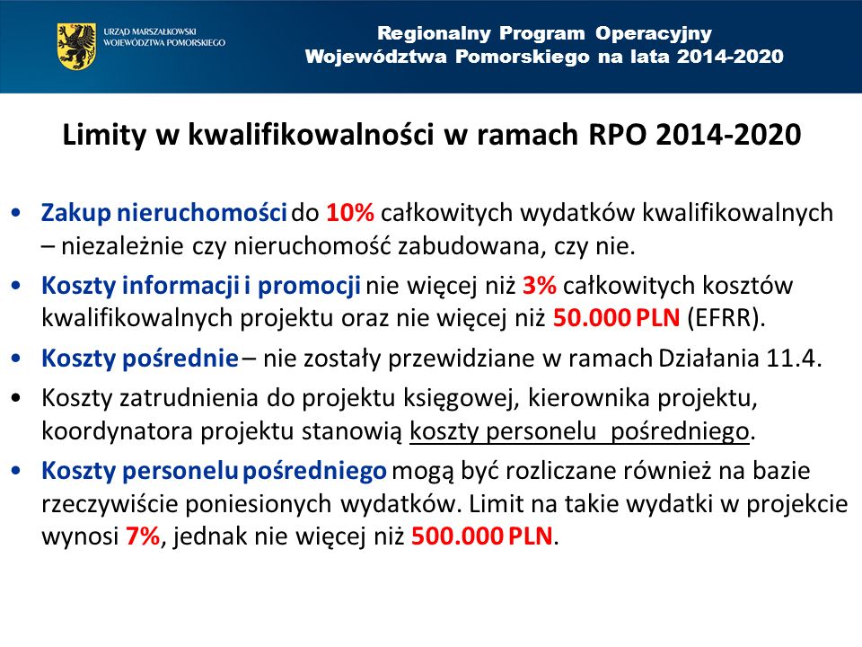 Regionalny Program Operacyjny Województwa Pomorskiego na lata Limity w kwalifikowalności w ramach RPO Zakup nieruchomości do 10% całkowitych wydatków kwalifikowalnych – niezależnie czy nieruchomość zabudowana, czy nie.