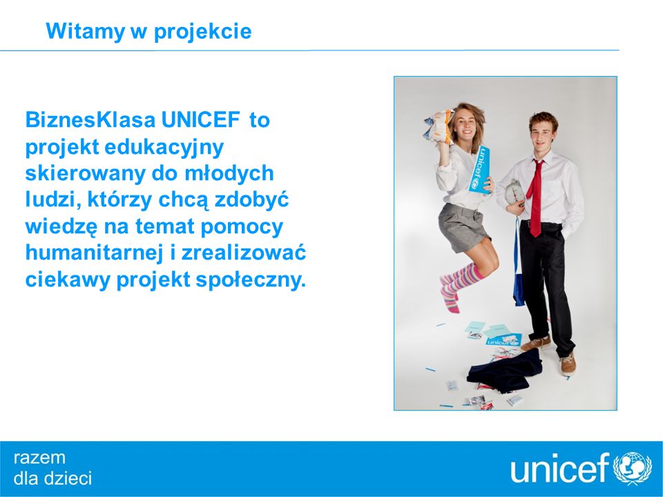 BiznesKlasa UNICEF to projekt edukacyjny skierowany do młodych ludzi, którzy chcą zdobyć wiedzę na temat pomocy humanitarnej i zrealizować ciekawy projekt społeczny.