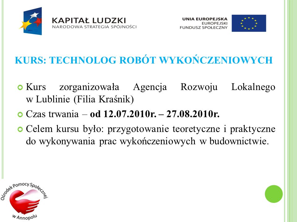 KURS: TECHNOLOG ROBÓT WYKOŃCZENIOWYCH Kurs zorganizowała Agencja Rozwoju Lokalnego w Lublinie (Filia Kraśnik) Czas trwania – od r.