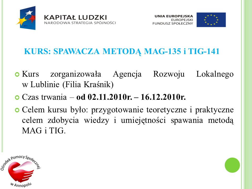 KURS: SPAWACZA METODĄ MAG-135 i TIG-141 Kurs zorganizowała Agencja Rozwoju Lokalnego w Lublinie (Filia Kraśnik) Czas trwania – od r.