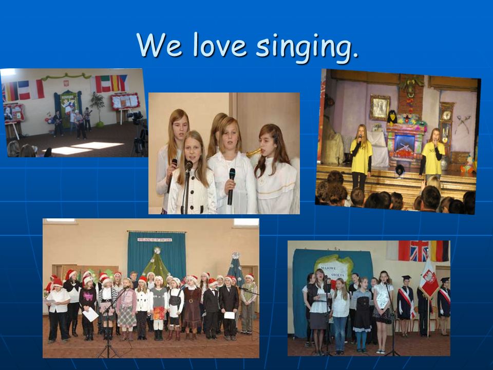 We love singing.