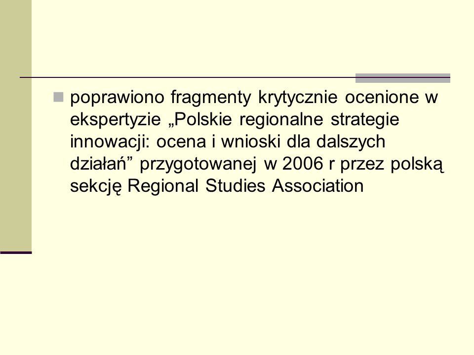 poprawiono fragmenty krytycznie ocenione w ekspertyzie Polskie regionalne strategie innowacji: ocena i wnioski dla dalszych działań przygotowanej w 2006 r przez polską sekcję Regional Studies Association
