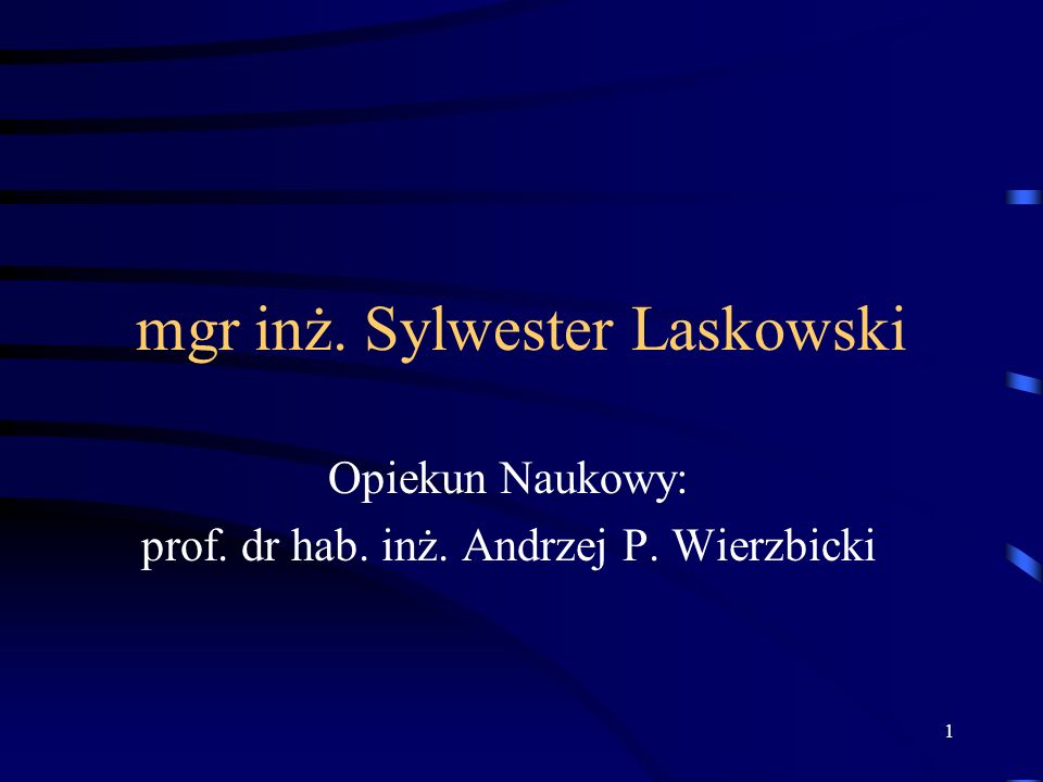 1 mgr inż. Sylwester Laskowski Opiekun Naukowy: prof. dr hab. inż. Andrzej P. Wierzbicki
