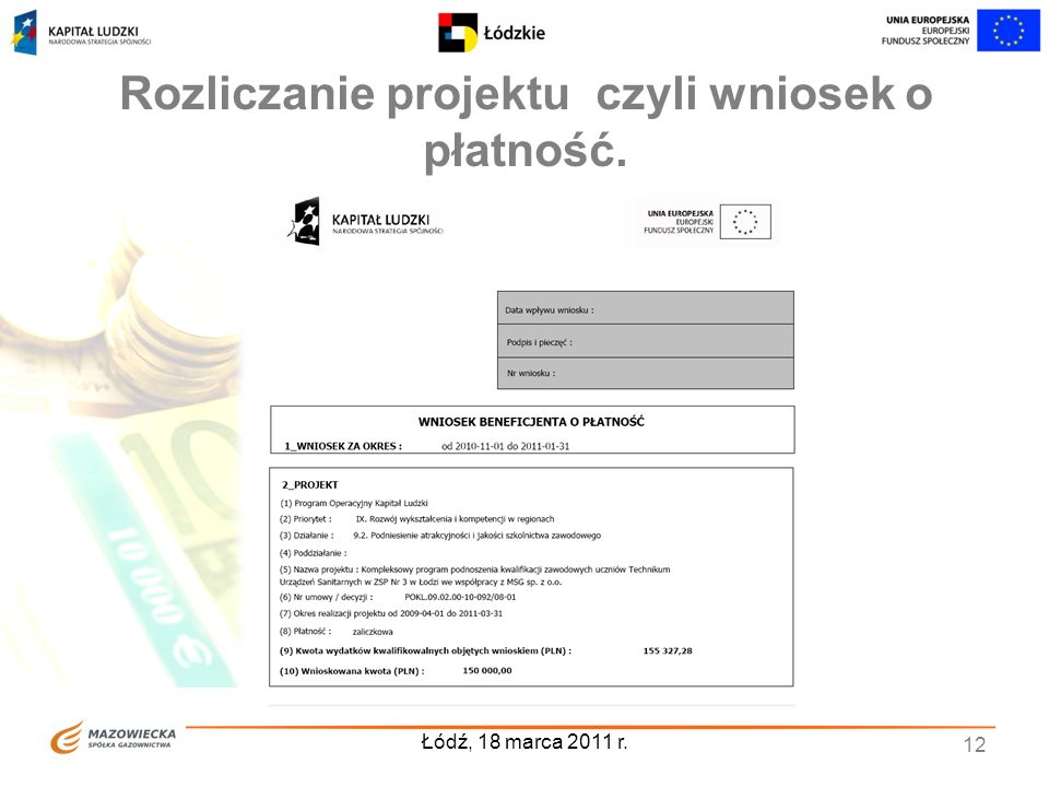 Rozliczanie projektu czyli wniosek o płatność. Łódź, 18 marca 2011 r. 12