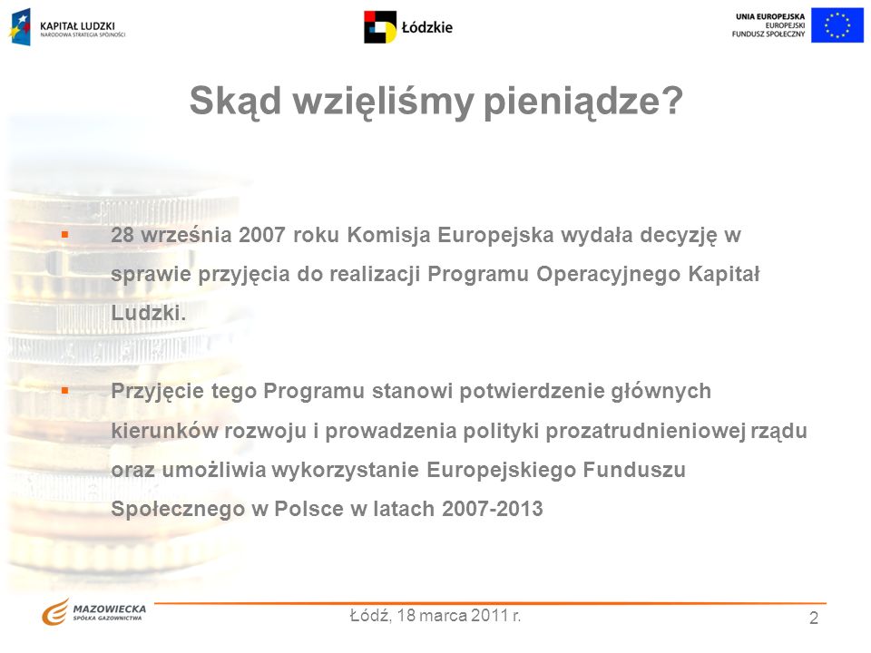 Łódź, 18 marca 2011 r. 2 Skąd wzięliśmy pieniądze.