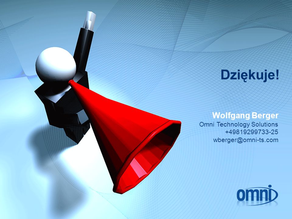 Dziękuje! Wolfgang Berger Omni Technology Solutions