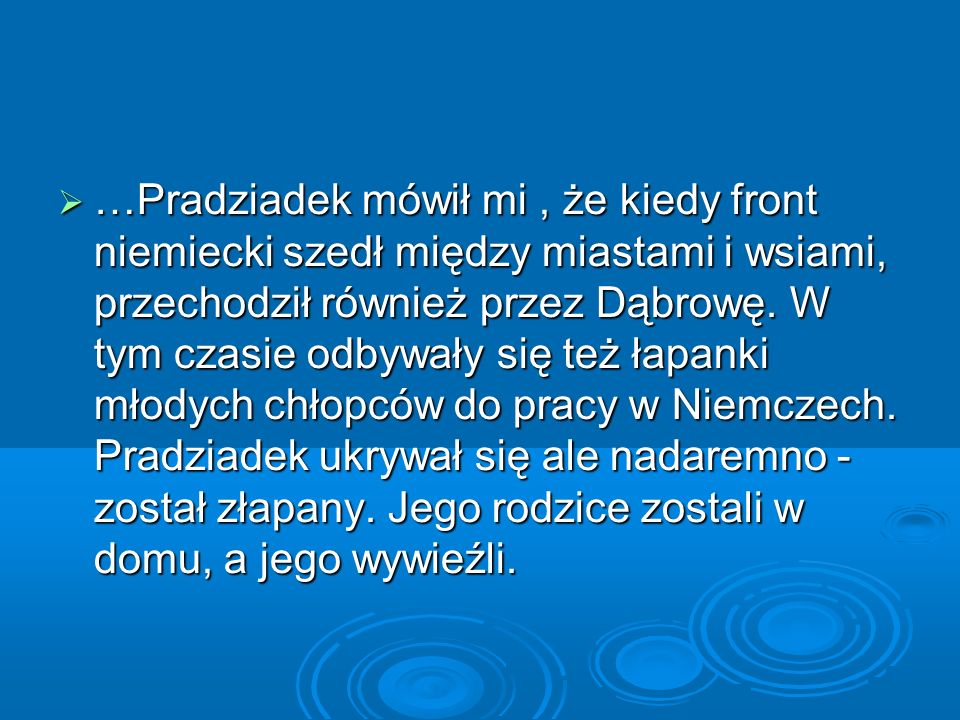 Opowiadanie pradziadka Czesława Pradziadka Czesława wojna zastała gdy miał 16 lat.