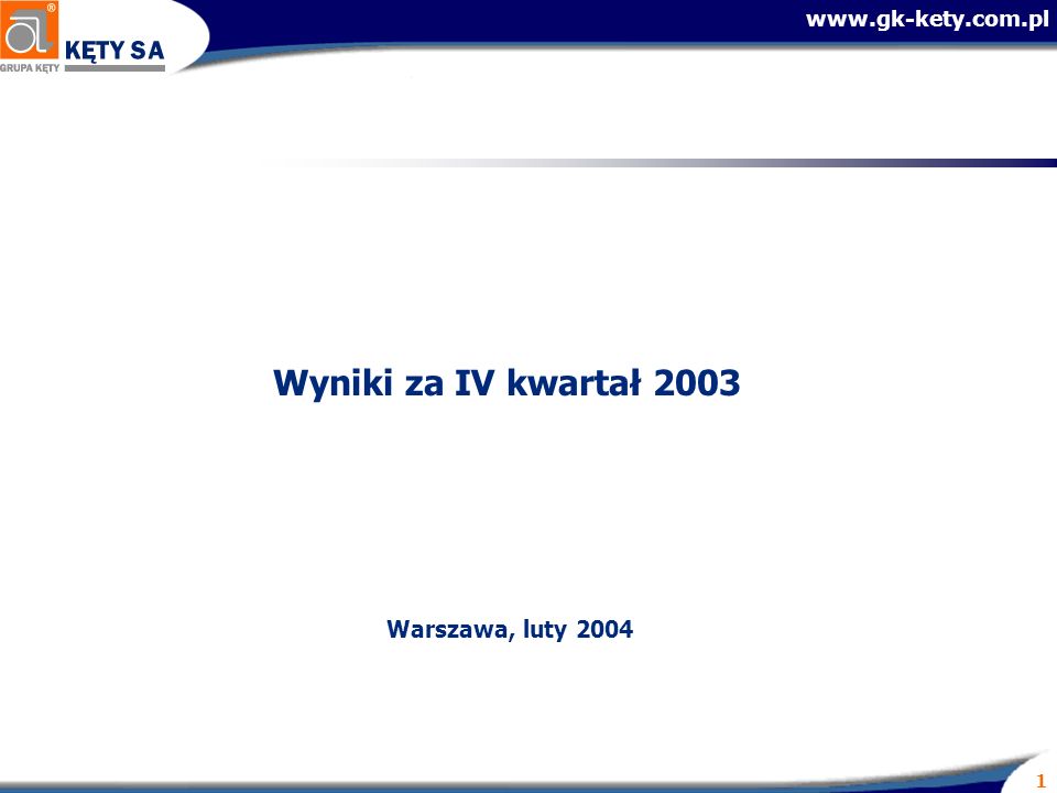 1 Wyniki za IV kwartał 2003 Warszawa, luty 2004