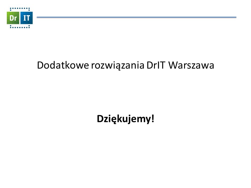 Dodatkowe rozwiązania DrIT Warszawa Dziękujemy!