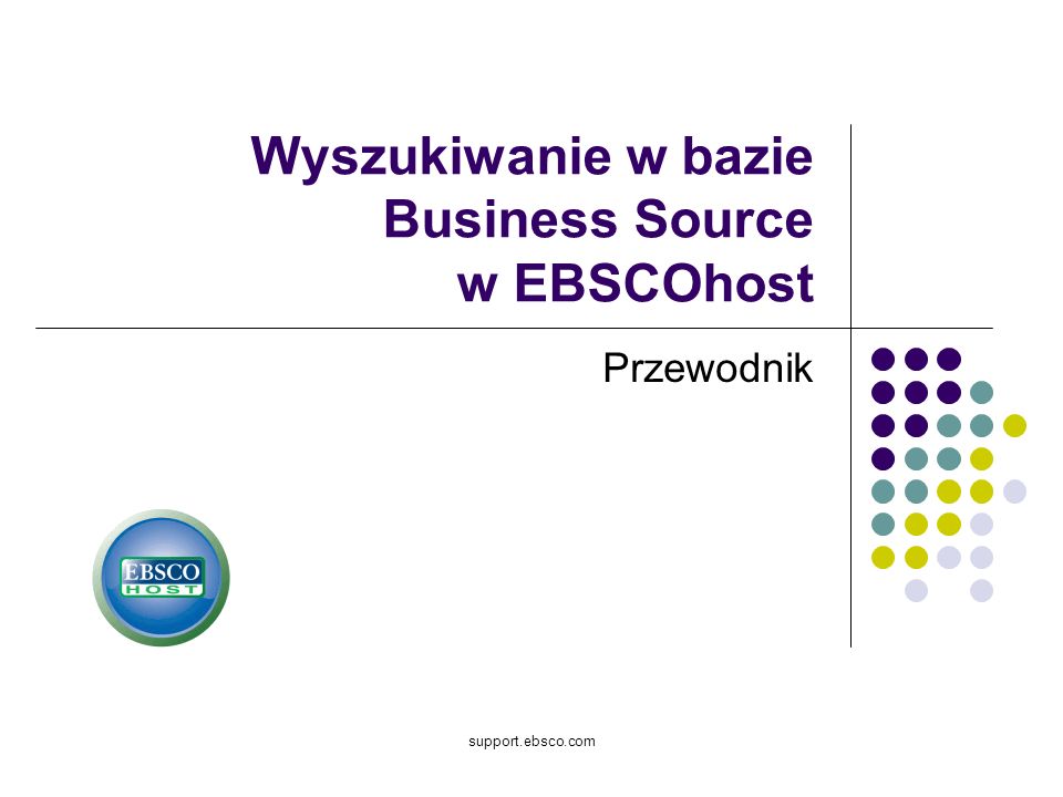 support.ebsco.com Wyszukiwanie w bazie Business Source w EBSCOhost Przewodnik