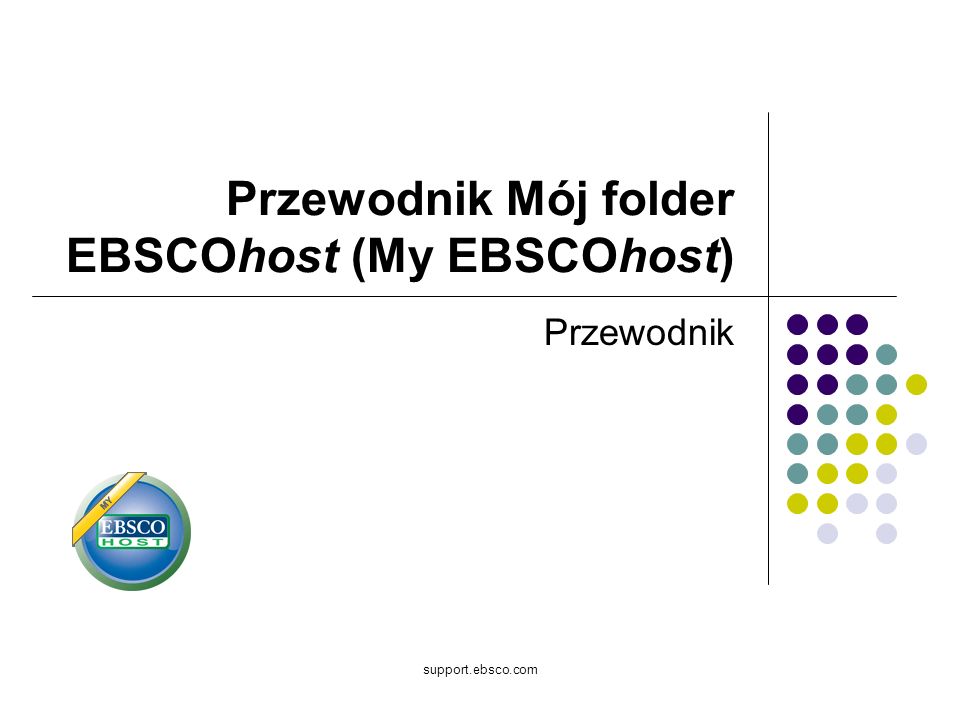 support.ebsco.com Przewodnik Mój folder EBSCOhost (My EBSCOhost) Przewodnik