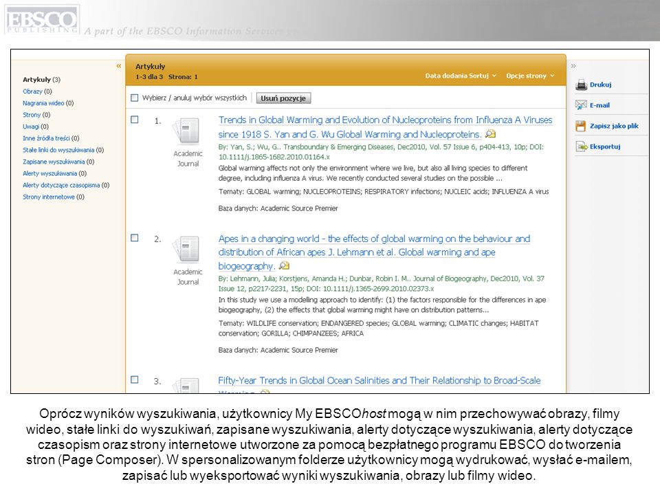 Oprócz wyników wyszukiwania, użytkownicy My EBSCOhost mogą w nim przechowywać obrazy, filmy wideo, stałe linki do wyszukiwań, zapisane wyszukiwania, alerty dotyczące wyszukiwania, alerty dotyczące czasopism oraz strony internetowe utworzone za pomocą bezpłatnego programu EBSCO do tworzenia stron (Page Composer).