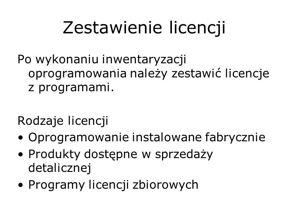 Zestawienie licencji Po wykonaniu inwentaryzacji oprogramowania należy zestawić licencje z programami.
