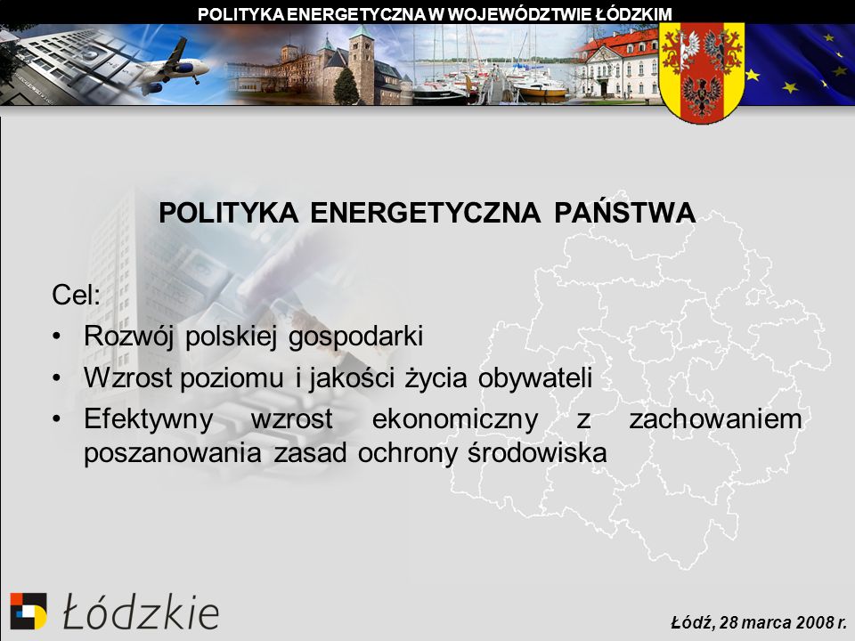 POLITYKA ENERGETYCZNA W WOJEWÓDZTWIE ŁÓDZKIM Łódź, 28 marca 2008 r.