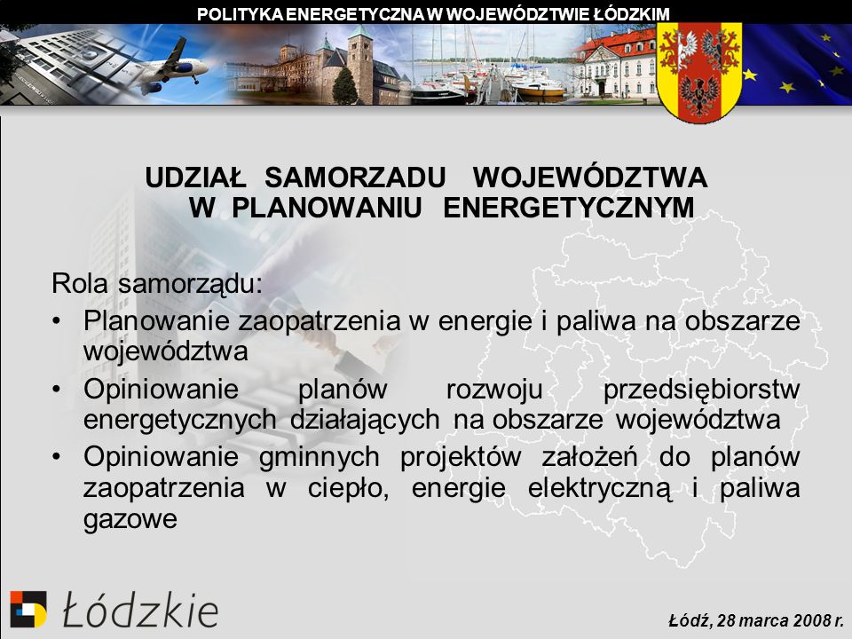 POLITYKA ENERGETYCZNA W WOJEWÓDZTWIE ŁÓDZKIM Łódź, 28 marca 2008 r.