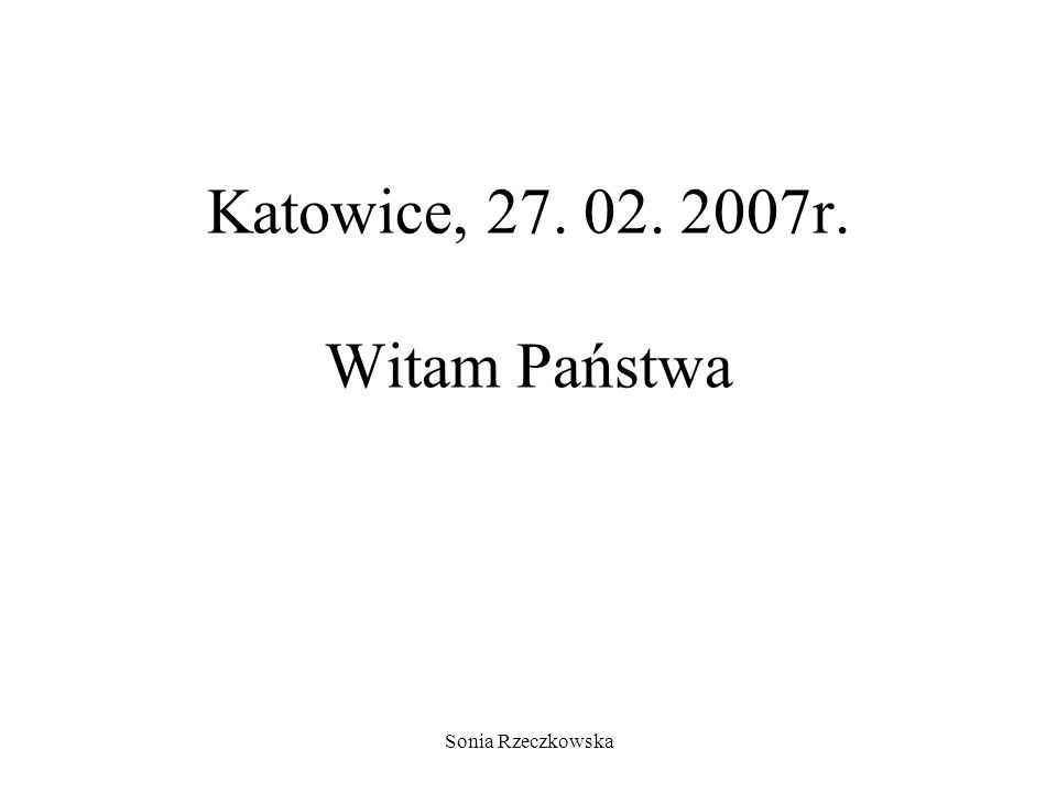 Sonia Rzeczkowska Katowice, r. Witam Państwa
