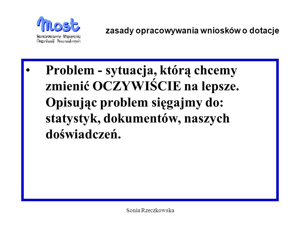 Sonia Rzeczkowska Problem - sytuacja, którą chcemy zmienić OCZYWIŚCIE na lepsze.