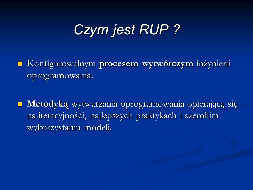 Czym jest RUP . Konfigurowalnym procesem wytwórczym inżynierii oprogramowania.
