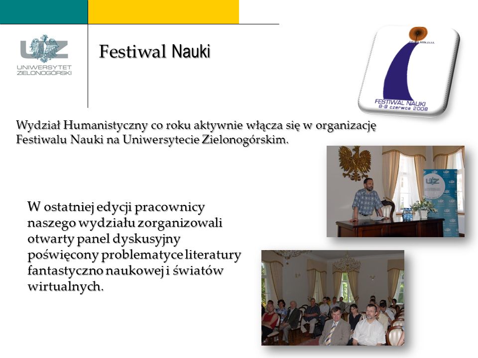 Wydział Humanistyczny co roku aktywnie włącza się w organizację Festiwalu Nauki na Uniwersytecie Zielonogórskim.