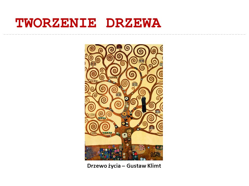TWORZENIE DRZEWA Drzewo życia – Gustaw Klimt