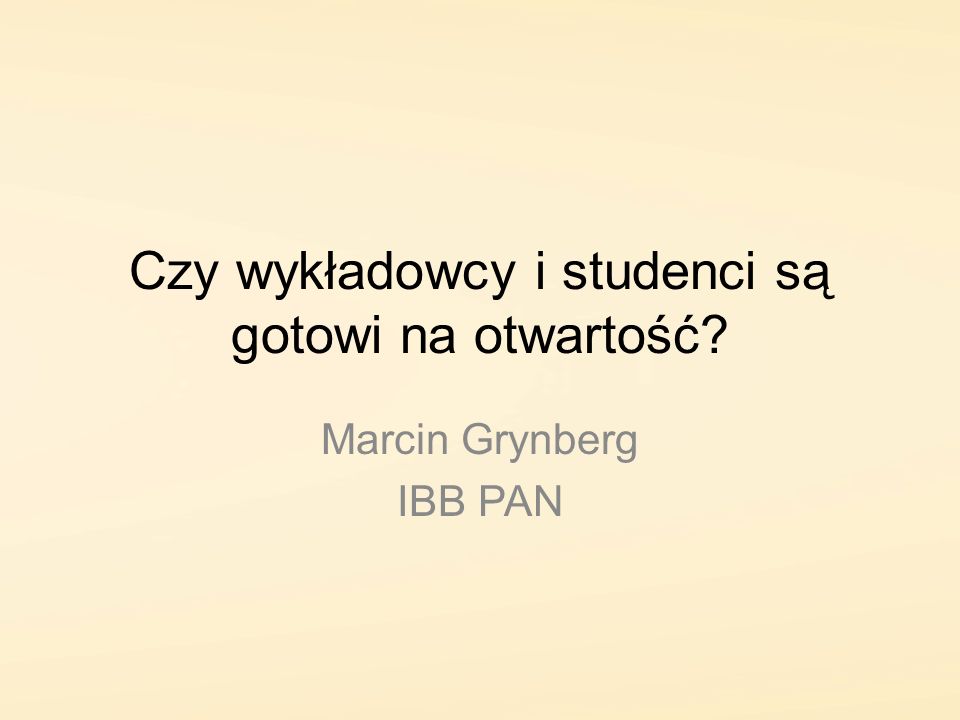 Czy wykładowcy i studenci są gotowi na otwartość Marcin Grynberg IBB PAN
