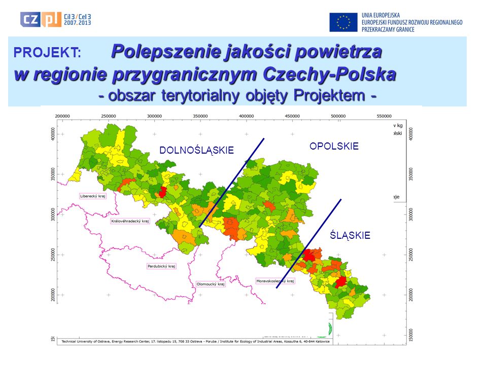 Polepszenie jakości powietrza PROJEKT: Polepszenie jakości powietrza w regionie przygranicznym Czechy-Polska - obszar terytorialny objęty Projektem - DOLNOŚLĄSKIE ŚLĄSKIE OPOLSKIE